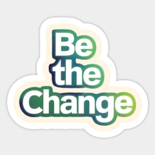 be the change Sticker